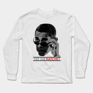 Yep, She Ratchet! Long Sleeve T-Shirt